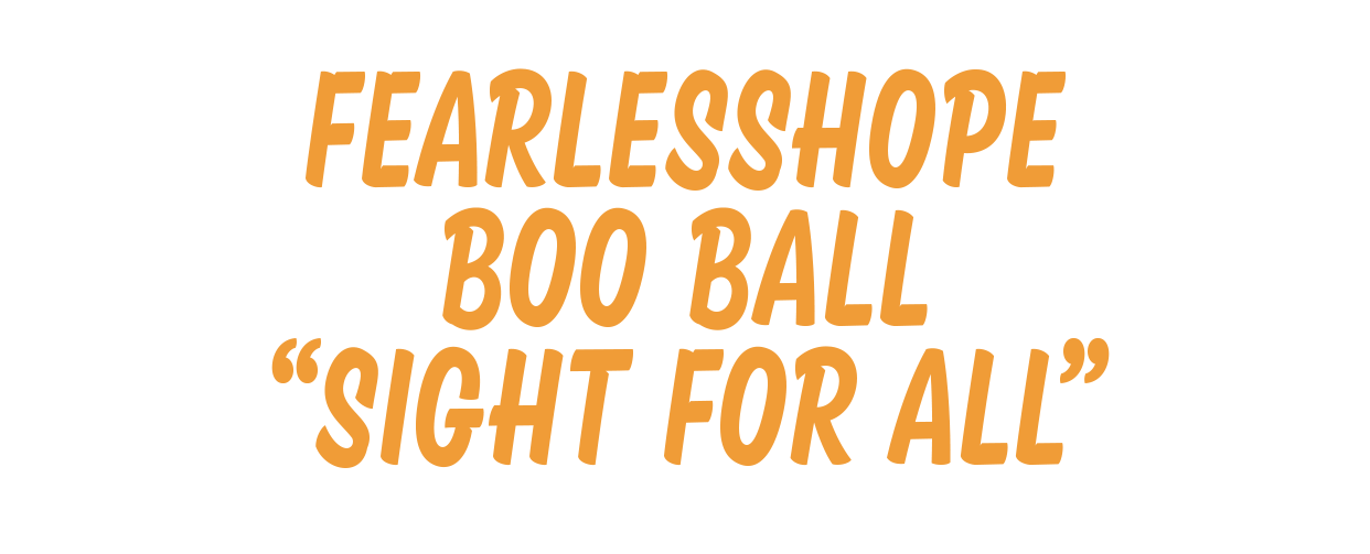 fearlessHOPE Boo Ball "Sight for All"